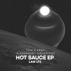 LAM173 : Tomi&Kesh, Alessandro Diruggiero - Hot Sauce (Original Mix)