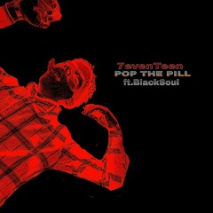 7evenTeen - Pop The Pill (Ft BlackSoul)