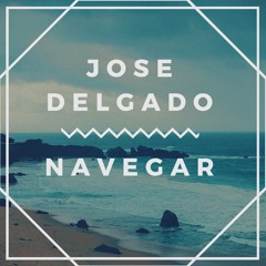 Jose Delgado - Navegar (Edit 2020)