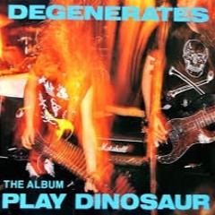 Play Dinosaur - The Degenerates