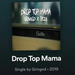 Drop Top Mama - GR!NGOD x SEZY