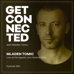 Get Connected with Mladen Tomic - 060 - Live at Ferragosto JAM Festival 2019