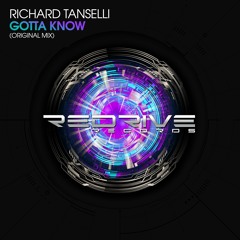 [OUT NOW!] Richard Tanselli - Gotta Know (Original Mix) [ReDrive Records]