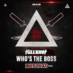 Killshot - Who's The Boss (Bloodlust Remix)