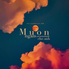 Muôn Ngàn Lời Ca Xin Dành Cho Anh TiH ft. Thiên Anh