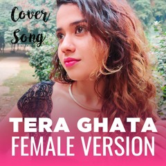 Tera Ghata - Female Cover (Original Lyrics)