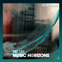 MH 150 - Dj Burlak - Music Horizons @ November 2019