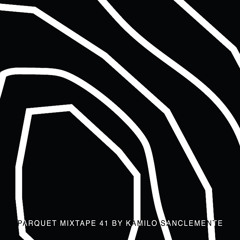 Parquet Mixtape 41 | KAMILO SANCLEMENTE