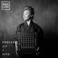 Egg London Podcast 227 - HITO