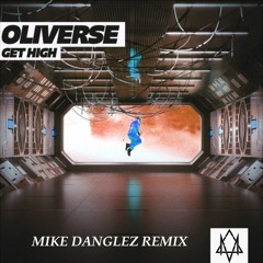 Oliverse - Get High (Mike Danglez Remix)