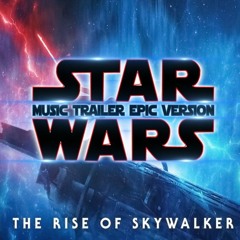 STAR WARS | The Rise Of Skywalker  [MUSIC TRAILER EPIC VERSION]