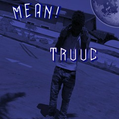 Truu C - Mean!