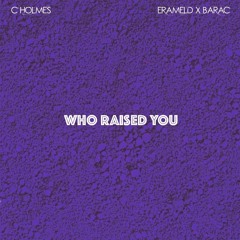 Who Raised You (prod. Erameld x Barac)