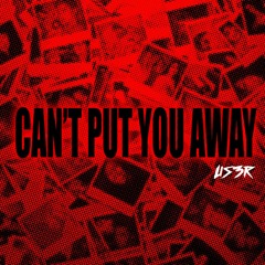 Can't put you away