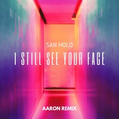 San Holo - I Still See Your Face (AaroN Remix)