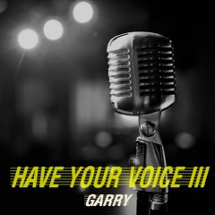 HAVE YOUR VOICE III - DJ GARRY - 251119