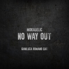 Mokadelic - No Way Out (Gianluca Romano Edit)Remix FREE DOWNLOAD