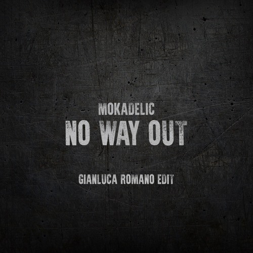 Mokadelic - No Way Out (Gianluca Romano Edit)Remix FREE DOWNLOAD
