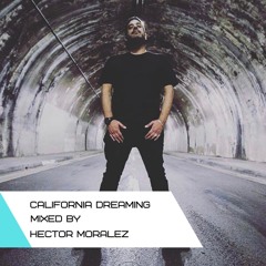 California Dreaming Mixed By Hector Moralez
