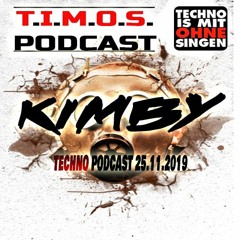 T.I.M.O.S. PODCAST-KIMBY-TECHNO  PODCAST-25.11.2019-FREE DOWNLOAD