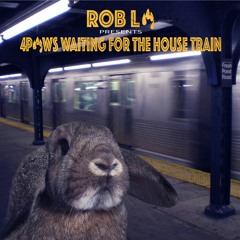 Rob La presents: 4PAWS Waiting For The House Train