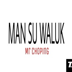 MR CHOPING MANSU WALUK