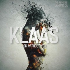Klaas - Ok Without You ( Januar CA Remix )#Low Quality