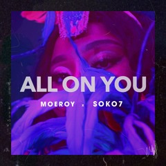 MoeRoy Soko7 -All On You (prod by DCQ Beatz)