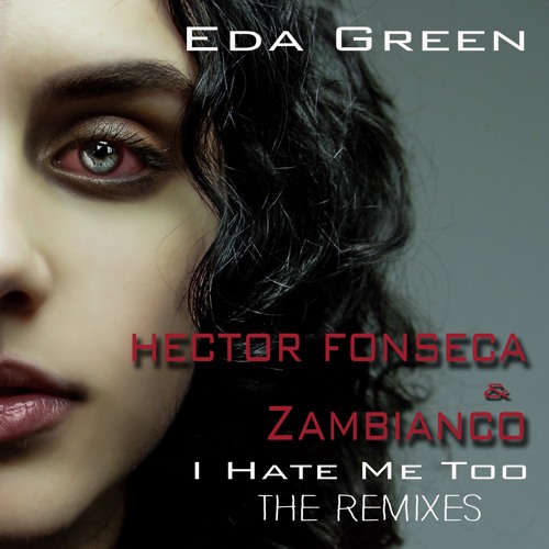 Eda Green - I Hate Me Too (Hector Fonseca & Zambianco Club Remix)