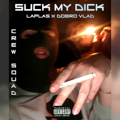 Suck my dick (Feat. Dobro Vlad)