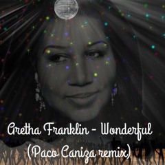 Aretha Franklin - Wonderful (Paco Caniza Remix)