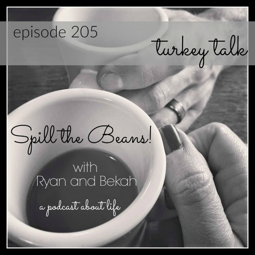 Spill the Beans Episode 205: Turkey Talk