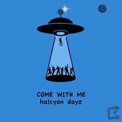 Come With Me - Halcyon Dayz ***OUT NOW***