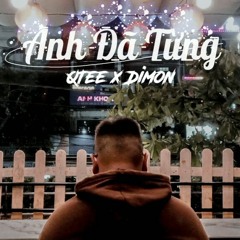 ANH ĐÃ TỪNG - QTEE x DIMON