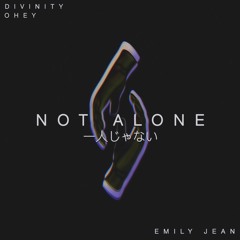 D I V I N I T Y & OHEY - Not Alone (feat. Emily Jean)