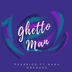 Ghetto Man Ft. Nana Grenade