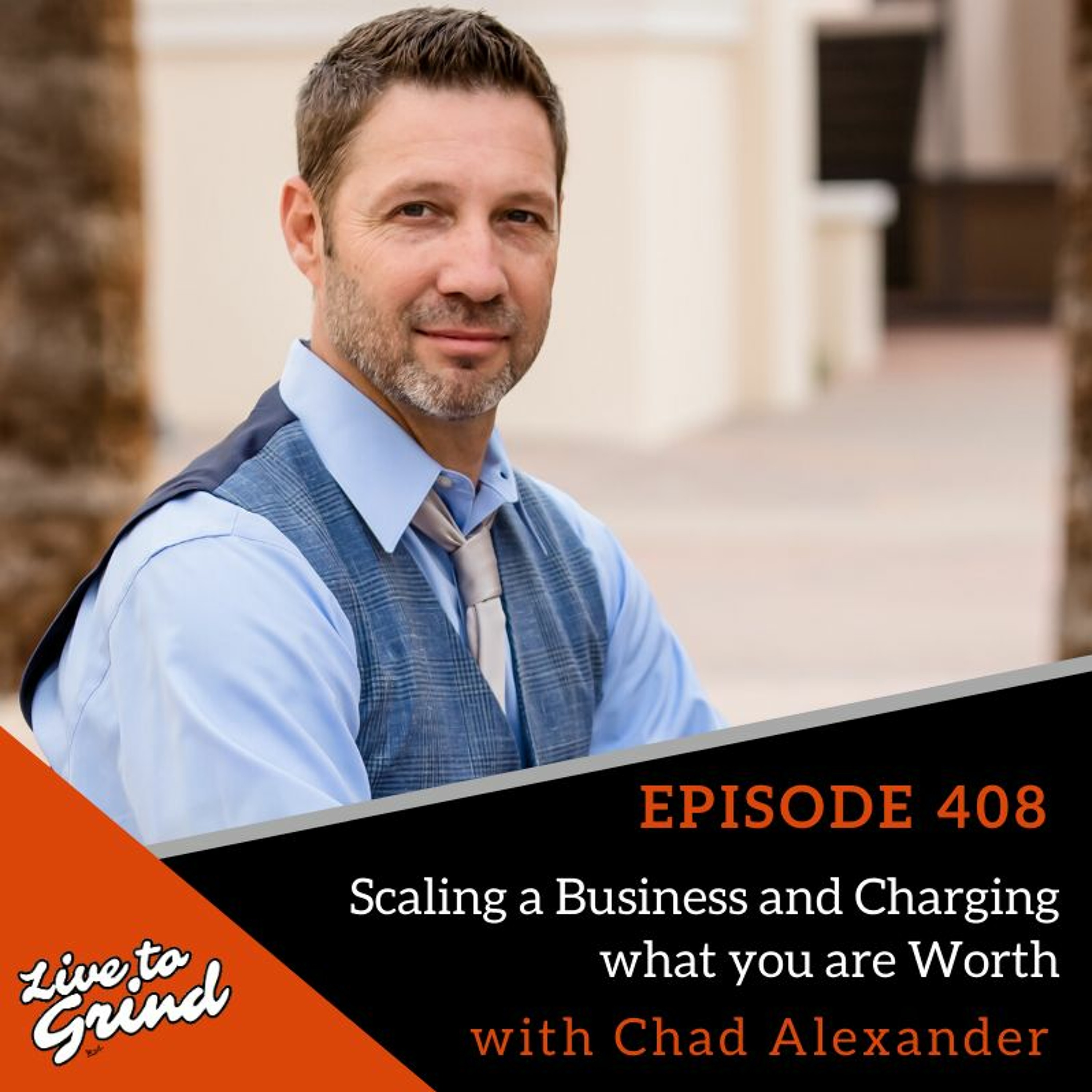 Ep 408 Scaling a Business and Charging what you are Worth with Chad Alexander episode artwork