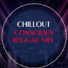 CHILL OUT CONSCIOUS REGGAE MIX {CLEAN}