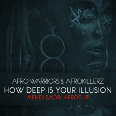 Afro Warriors & Afrokillerz - How Deep Is Your Illusion (MehdiBadri AfroFlip)**FREE DL**