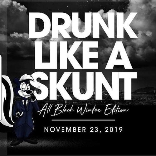 DRUNK LIKE A SKUNT 2K19