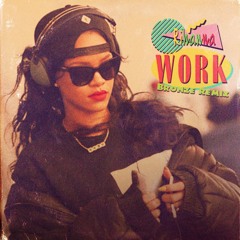 Rihanna - Work (Bronze Remix)