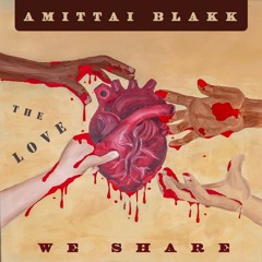 AMITTAI BLAKK - FIRE AND STORMS - THE LOVE WE SHARE -2019