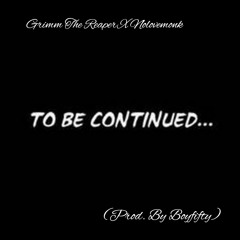 To Be Continued... Grimm The Reaper X Nolovemonk (Prod.by Boyfifty)