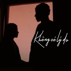 Không có lý do - Ryan B / Chu Diên Anh ( Anh Tử - effie) | 没有理由 - Ryan.B / 周延英 (英子-effie)