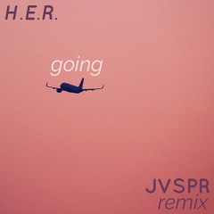 H.E.R. - Going (JVSPR Remix)