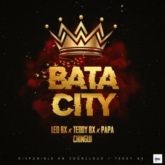 BATA CITY | LEO BX ft TEDDY BX & PAPA CHINGUI |🔥