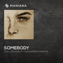 Chill de Mars Ft. Alexandra Esakova - Somebody (Original Mix)