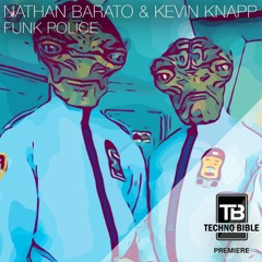 TB Premiere: Nathan Barato & Kevin Knapp - Funk Police [Repopulate Mars]