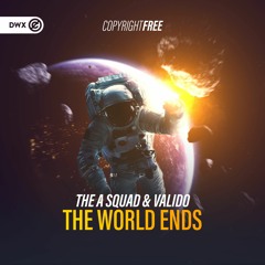 The A Squad & Valido - The World Ends (DWX Copyright Free)