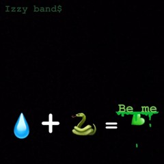 IZZYBAND$~ BE ME